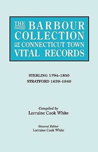 the barbour collection of connecticut town vital records,sterling 1794-1850, stratford 1639-1840