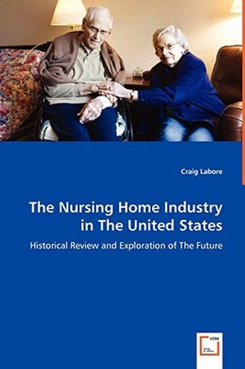 nursing home industry in the united states - historical review and exploration of the future