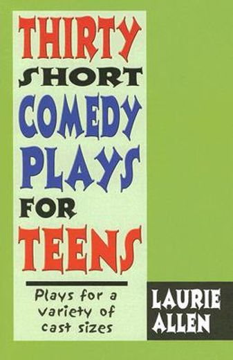 thirty short comedy plays for teens,plays for a variety of cast sizes (en Inglés)