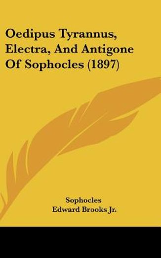 oedipus tyrannus, electra, and antigone of sophocles,the oxford translation, with notes