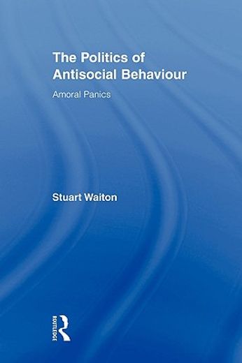 the politics of antisocial behaviour,amoral panics