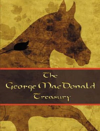 the george mcdonald treasury,the princess and the goblin, the princess and curdie, the light princess, phantastes, the giant´s he