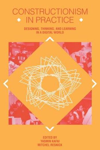 constructionism in practice,designing, thinking, and learning in a digital world