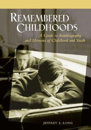remembered childhoods,a guide to autobiography and memoirs of childhood and youth