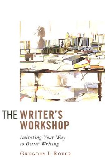 the writer´s workshop,imitating your way to better writing