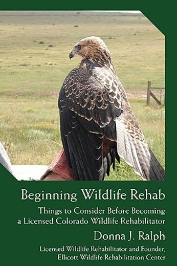 beginning wildlife rehab:things to consi (en Inglés)