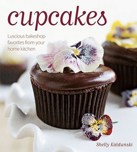 cupcakes,luscious bakeshop favorites from your home kitchen