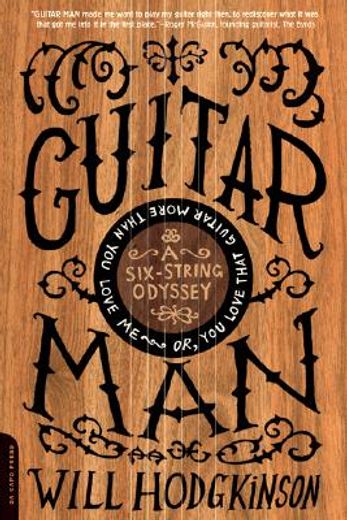 guitar man,a six-string odyssey, or, you love that guitar more than you love me