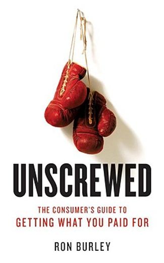 unscrewed,the consumer´s guide to getting what you paid for