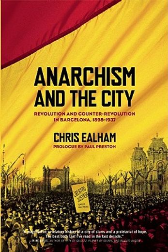 anarchism and the city,revolution and counter-revolution in barcelona, 1898-1937