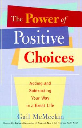 the power of positive choices,adding and subtracting your way to a great life