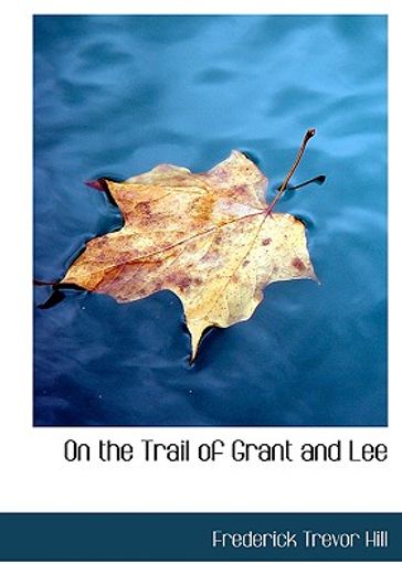 on the trail of grant and lee (large print edition)