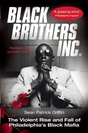 black brothers, inc.,the violent rise and fall of the philadelphia black mafia (en Inglés)