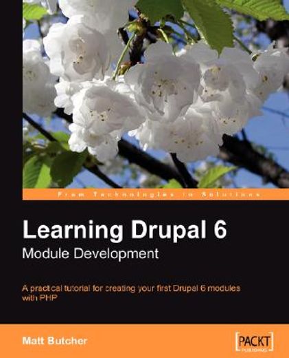 learning drupal 6 module development,a practical tutorial for creating your first drupal 6 modules with php