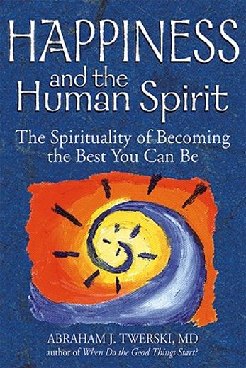 happiness and the human spirit,the spirituality of becoming the best you can be (en Inglés)