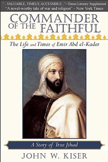 commander of the faithful,the life and times of emir abd el-kader (en Inglés)