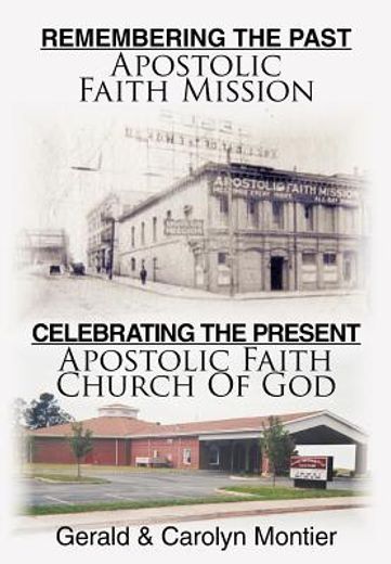 remembering the past apostolic faith mission celebrating the present apostolic faith church of god