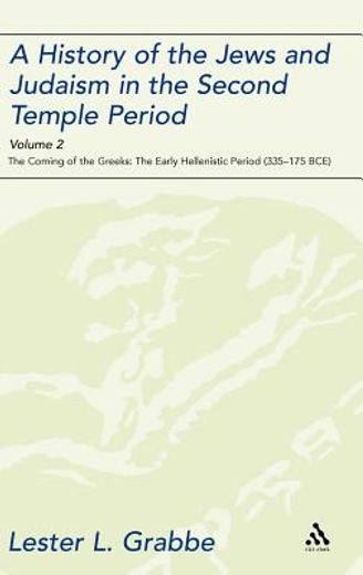a history of the jews and judaism in the second temple period,the early hellenistic period (335-175 bce)