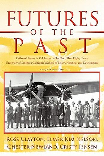 futures of the past,collected papers in celebration of its more than eighty years- university of southern california´s s
