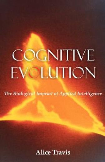 cognitive evolution,the biological imprint of applied intelligence