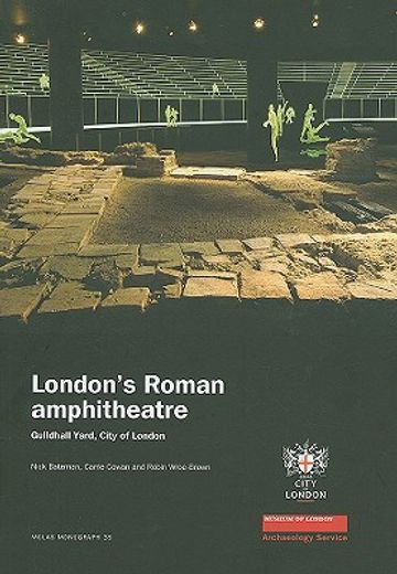 london´s roman amphitheatre,excavations at the guildhall
