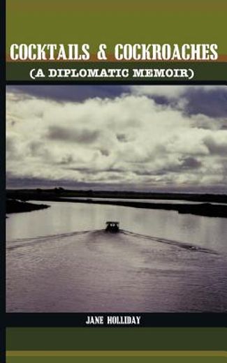 cocktails and cockroaches: a diplomatic memoir (en Inglés)