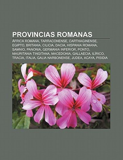 provincias romanas: frica romana, tarraconense, carthaginense, egipto, britania, cilicia, dacia, hispania romana, samnio, panonia