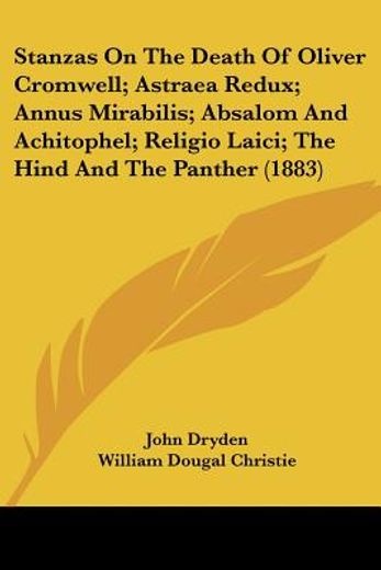 stanzas on the death of oliver cromwell; astraea redux; annus mirabilis; absalom and achitophel; religio laici; the hind and the panther
