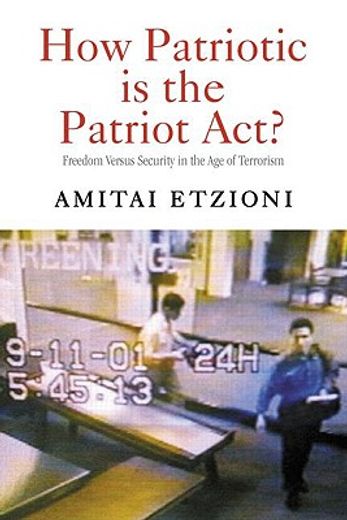 how patriotic is the patriot act?,freedom versus security in the age of terrorism
