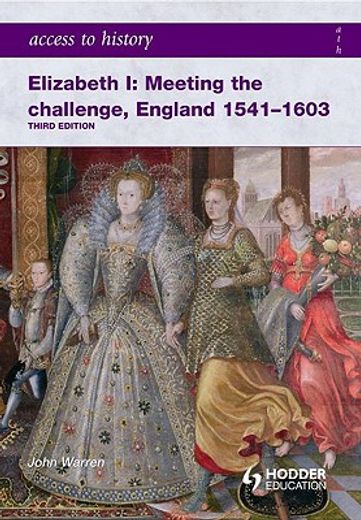 elizabeth i,meeting the challenge, england 1541-1603