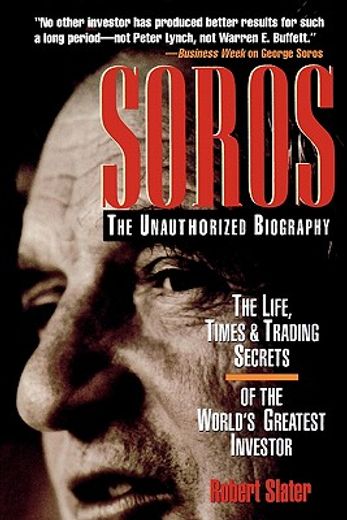 soros,the life, times, & trading secrets of the world´s greatest investor