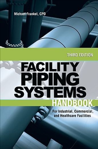 facility piping systems handbook,for industrial, commercial, and healthcare facilities (en Inglés)