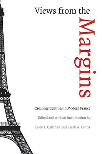 views from the margins,creating identities in modern france