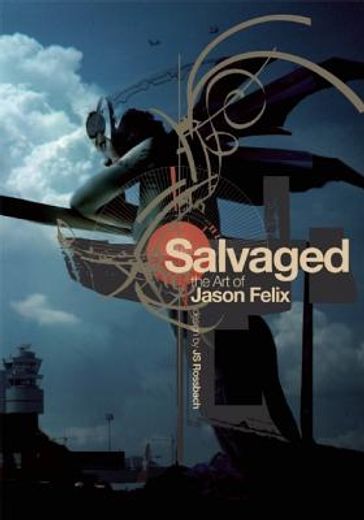 Salvaged: The Art of Jason Felix