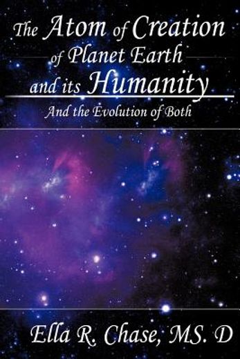 the atom of creation of planet earth and its humanity,and the evolution of both