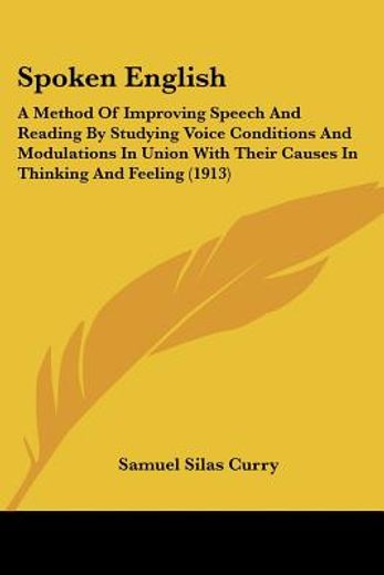 spoken english,a method of improving speech and reading by studying voice conditions and modulations in union with