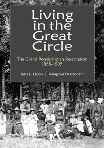 living in the great circle: the grand ronde indian reservation 1855-1905 (en Inglés)