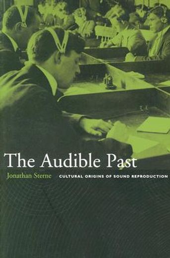 the audible past,cultural origins of sound reproduction