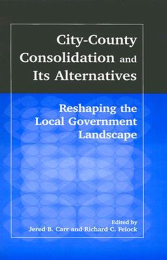 city-county consolidation and its alternatives,reshaping the local government landscape