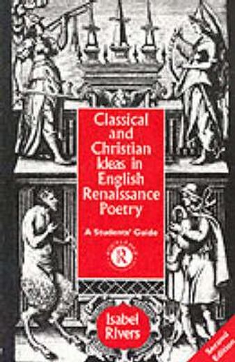 classical and christian ideas in english renaissance poetry,a student´s guide