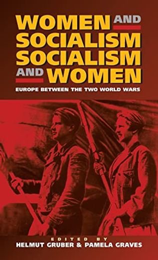 Women and Socialism - Socialism and Women: Europe Between the World Wars (en Inglés)