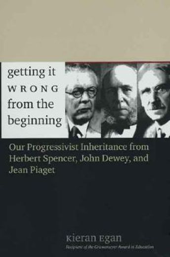 getting it wrong from the beginning,our progressivist inheritance from herbert spencer, herbert spencer, and jean piaget