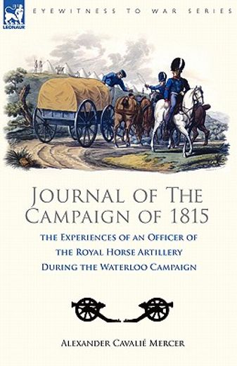 journal of the campaign of 1815,the experiences of an officer of the royal horse artillery during the waterloo campaign