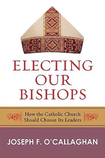 electing our bishops,how the catholic church should choose its leaders