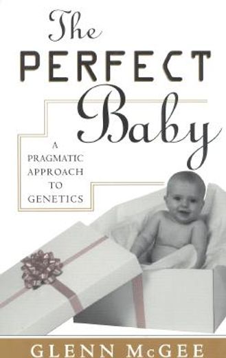 the perfect baby,a pragmatic approach to genetics