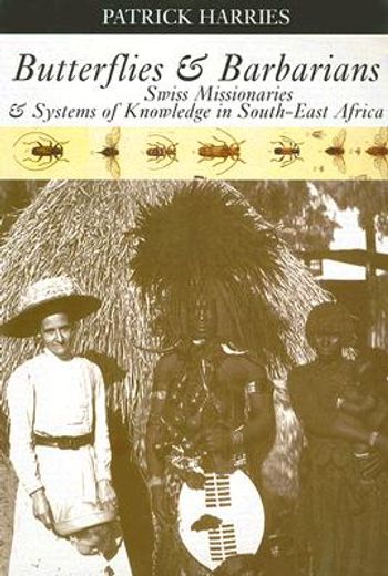 butterflies & barbarians,swiss missionaries & systems of knowledge in south-east africa