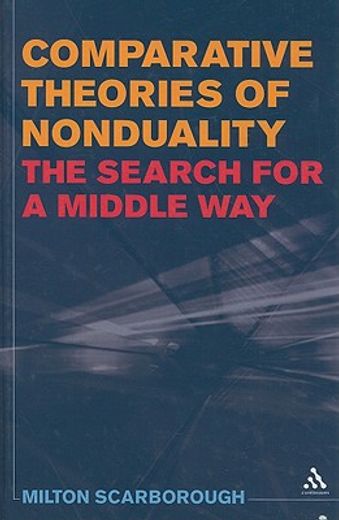 comparative theories of nonduality,the search for a middle way
