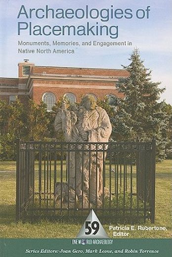 archaeologies of placemaking,monuments, memories, and engagement in native north america