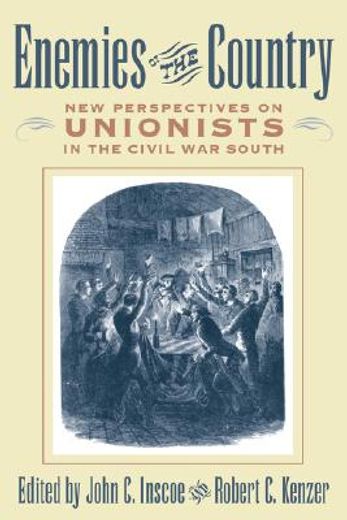 enemies of the country,new perspectives on unionists in the civil war south