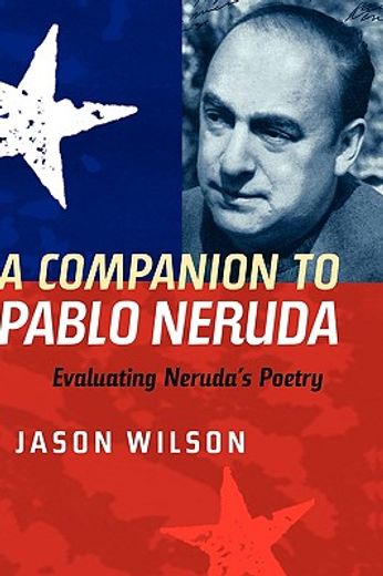 a companion to pablo neruda,evaluating neruda´s poetry